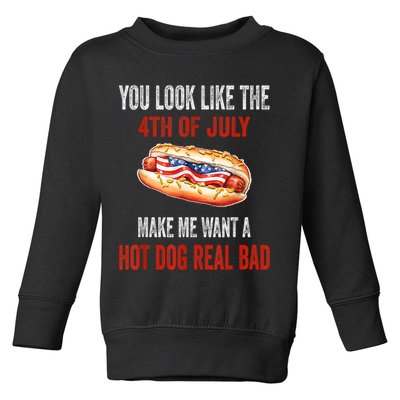 You Look Like 4th Of July Makes Me Want A Hot Dog Real Bad Toddler Sweatshirt