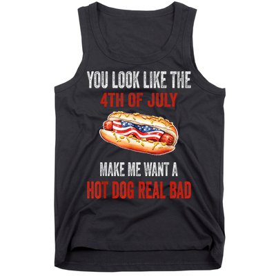You Look Like 4th Of July Makes Me Want A Hot Dog Real Bad Tank Top
