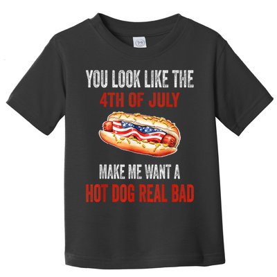 You Look Like 4th Of July Makes Me Want A Hot Dog Real Bad Toddler T-Shirt