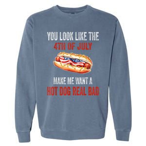 You Look Like 4th Of July Makes Me Want A Hot Dog Real Bad Garment-Dyed Sweatshirt