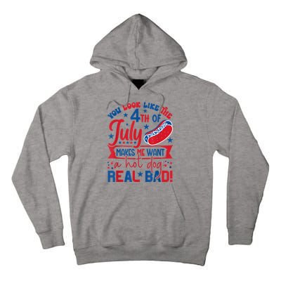 You Look Like The 4th Of July Makes Me Want Hot Dog Real Bad Tall Hoodie