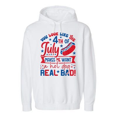 You Look Like The 4th Of July Makes Me Want Hot Dog Real Bad Garment-Dyed Fleece Hoodie