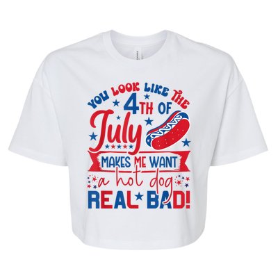 You Look Like The 4th Of July Makes Me Want Hot Dog Real Bad Bella+Canvas Jersey Crop Tee