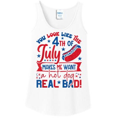 You Look Like The 4th Of July Makes Me Want Hot Dog Real Bad Ladies Essential Tank