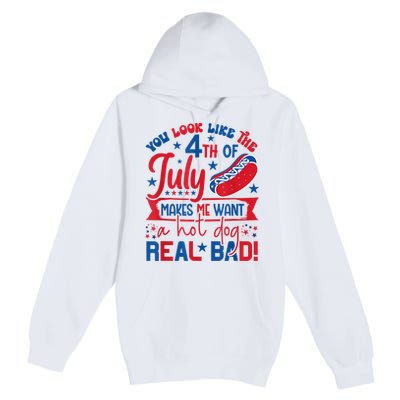 You Look Like The 4th Of July Makes Me Want Hot Dog Real Bad Premium Pullover Hoodie