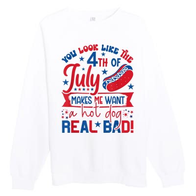 You Look Like The 4th Of July Makes Me Want Hot Dog Real Bad Premium Crewneck Sweatshirt