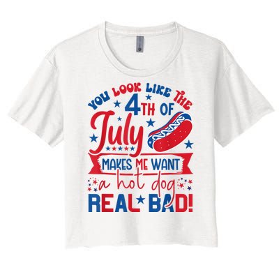 You Look Like The 4th Of July Makes Me Want Hot Dog Real Bad Women's Crop Top Tee