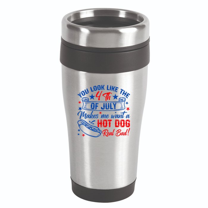 You Look Like The 4th Of July Makes Me Want Hot Dog Real Bad 16oz Travel Tumbler