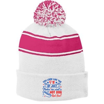 You Look Like The 4th Of July Makes Me Want Hot Dog Real Bad Stripe Pom Pom Beanie