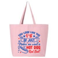 You Look Like The 4th Of July Makes Me Want Hot Dog Real Bad 25L Jumbo Tote