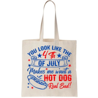 You Look Like The 4th Of July Makes Me Want Hot Dog Real Bad Tote Bag