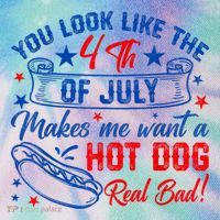 You Look Like The 4th Of July Makes Me Want Hot Dog Real Bad Legacy Tie Dye Trucker Hat