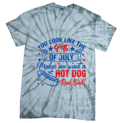You Look Like The 4th Of July Makes Me Want Hot Dog Real Bad Tie-Dye T-Shirt