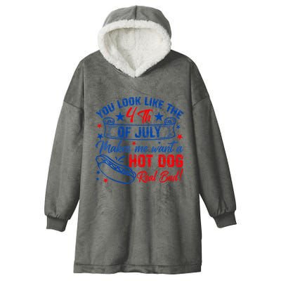 You Look Like The 4th Of July Makes Me Want Hot Dog Real Bad Hooded Wearable Blanket