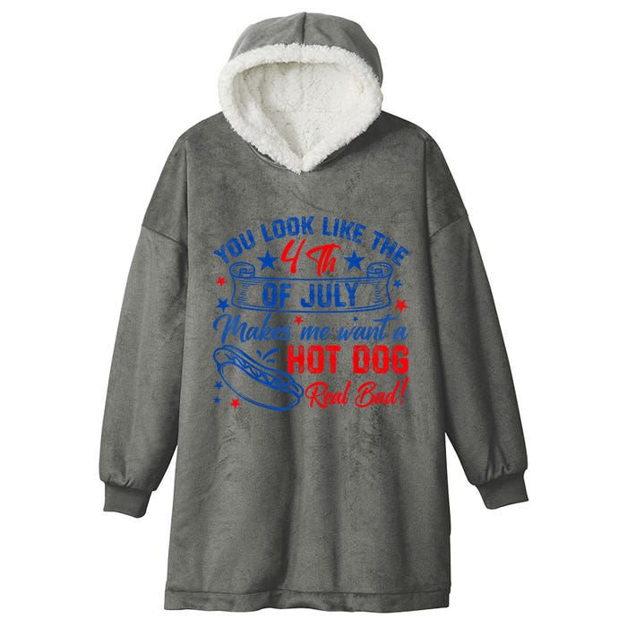 You Look Like The 4th Of July Makes Me Want Hot Dog Real Bad Hooded Wearable Blanket