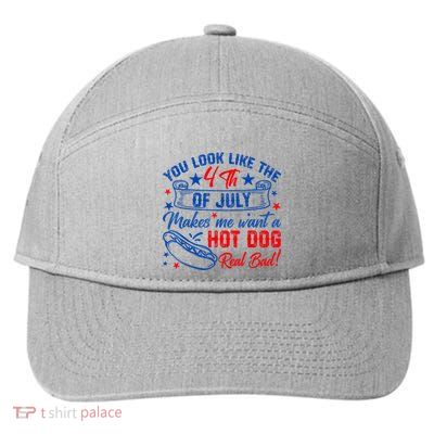 You Look Like The 4th Of July Makes Me Want Hot Dog Real Bad 7-Panel Snapback Hat