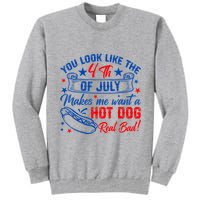 You Look Like The 4th Of July Makes Me Want Hot Dog Real Bad Tall Sweatshirt