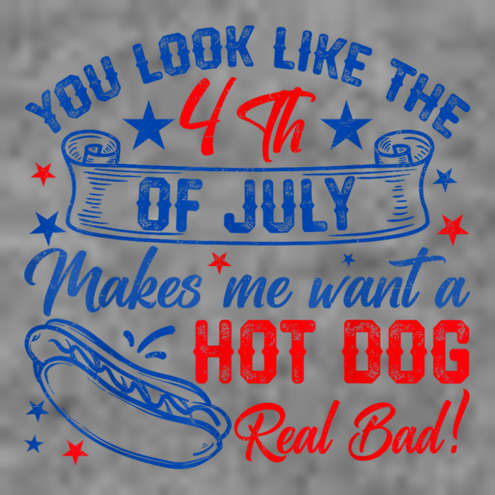 You Look Like The 4th Of July Makes Me Want Hot Dog Real Bad Tall Hoodie