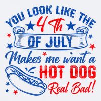 You Look Like The 4th Of July Makes Me Want Hot Dog Real Bad Sueded Cloud Jersey T-Shirt