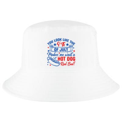 You Look Like The 4th Of July Makes Me Want Hot Dog Real Bad Cool Comfort Performance Bucket Hat