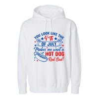 You Look Like The 4th Of July Makes Me Want Hot Dog Real Bad Garment-Dyed Fleece Hoodie