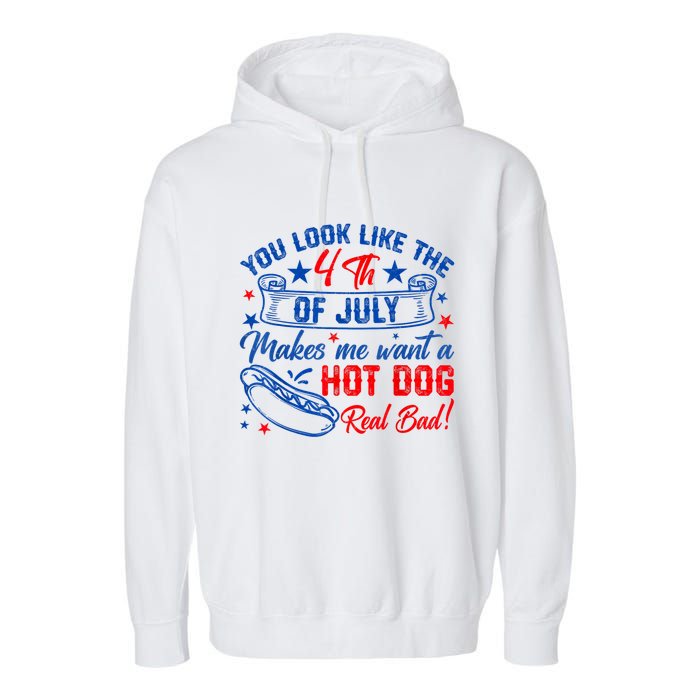 You Look Like The 4th Of July Makes Me Want Hot Dog Real Bad Garment-Dyed Fleece Hoodie