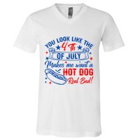 You Look Like The 4th Of July Makes Me Want Hot Dog Real Bad V-Neck T-Shirt
