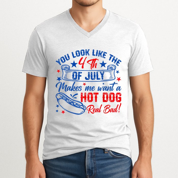 You Look Like The 4th Of July Makes Me Want Hot Dog Real Bad V-Neck T-Shirt