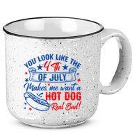 You Look Like The 4th Of July Makes Me Want Hot Dog Real Bad 15oz Campfire Ceramic Mug