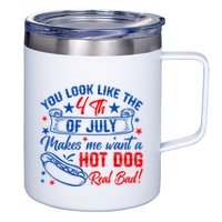 You Look Like The 4th Of July Makes Me Want Hot Dog Real Bad 12oz Stainless Steel Coffee Mug