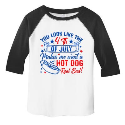 You Look Like The 4th Of July Makes Me Want Hot Dog Real Bad Toddler Fine Jersey T-Shirt