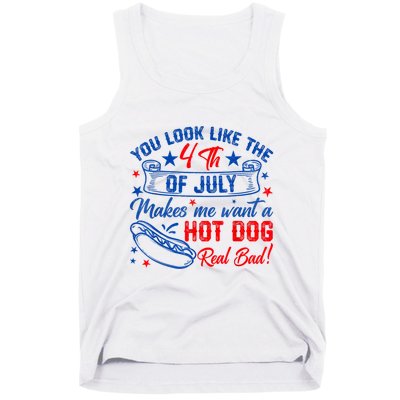 You Look Like The 4th Of July Makes Me Want Hot Dog Real Bad Tank Top