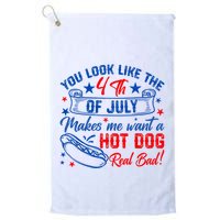You Look Like The 4th Of July Makes Me Want Hot Dog Real Bad Golf Towel