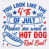 You Look Like The 4th Of July Makes Me Want Hot Dog Real Bad Toddler T-Shirt