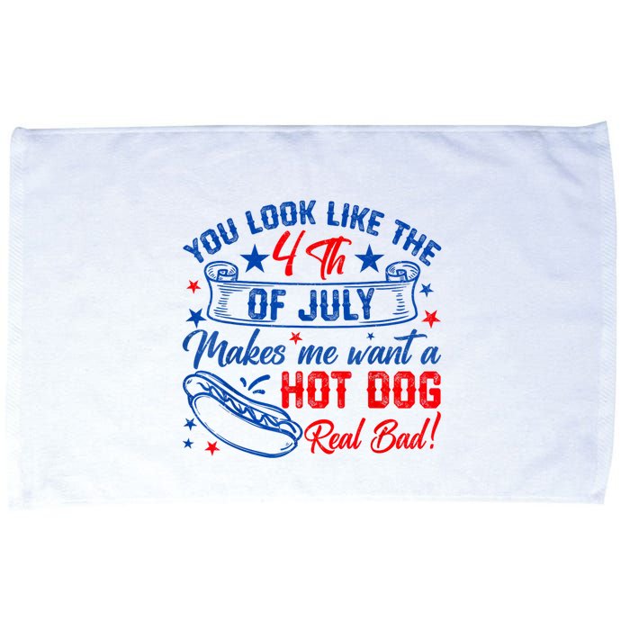 You Look Like The 4th Of July Makes Me Want Hot Dog Real Bad Microfiber Hand Towel