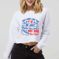 You Look Like The 4th Of July Makes Me Want Hot Dog Real Bad Cropped Pullover Crew