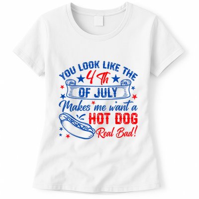 You Look Like The 4th Of July Makes Me Want Hot Dog Real Bad Womens T-Shirt