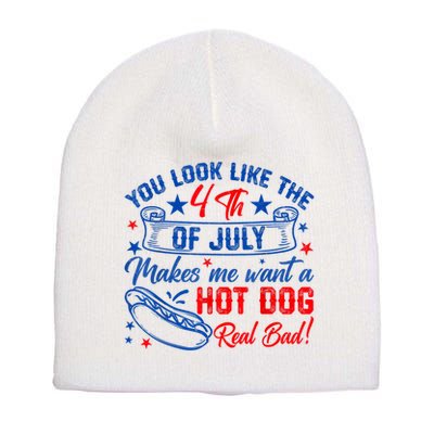 You Look Like The 4th Of July Makes Me Want Hot Dog Real Bad Short Acrylic Beanie