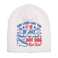 You Look Like The 4th Of July Makes Me Want Hot Dog Real Bad Short Acrylic Beanie