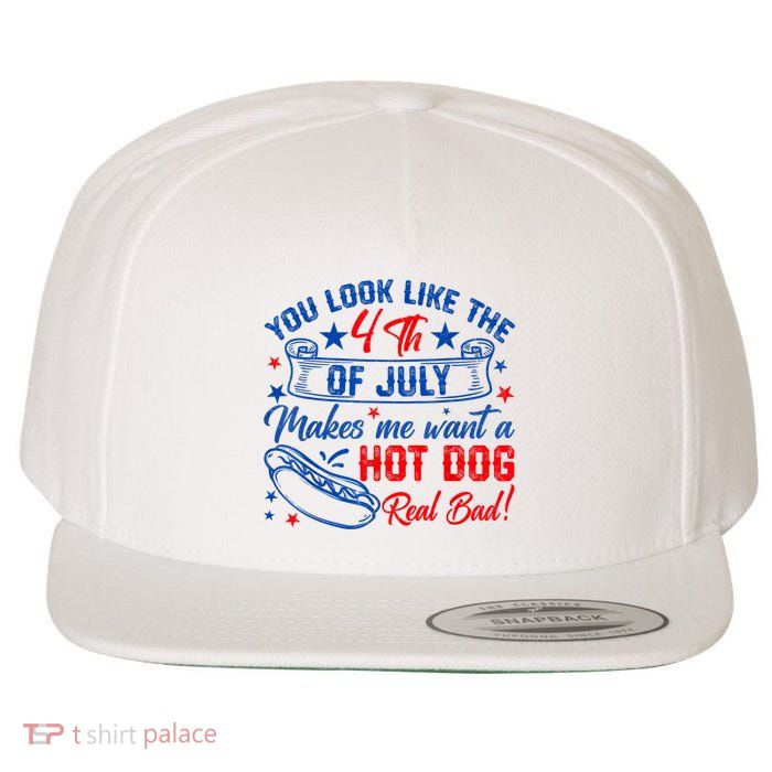 You Look Like The 4th Of July Makes Me Want Hot Dog Real Bad Wool Snapback Cap