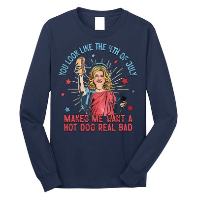 You Look Like 4th Of July Makes Me Want A Hot Dog Real Bad Long Sleeve Shirt