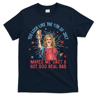 You Look Like 4th Of July Makes Me Want A Hot Dog Real Bad T-Shirt