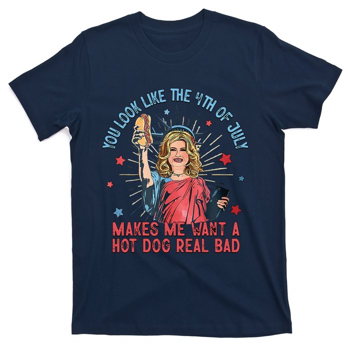 You Look Like 4th Of July Makes Me Want A Hot Dog Real Bad T-Shirt