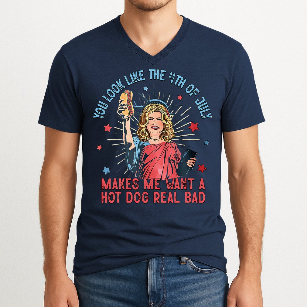 You Look Like 4th Of July Makes Me Want A Hot Dog Real Bad V-Neck T-Shirt