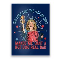 You Look Like 4th Of July Makes Me Want A Hot Dog Real Bad Poster