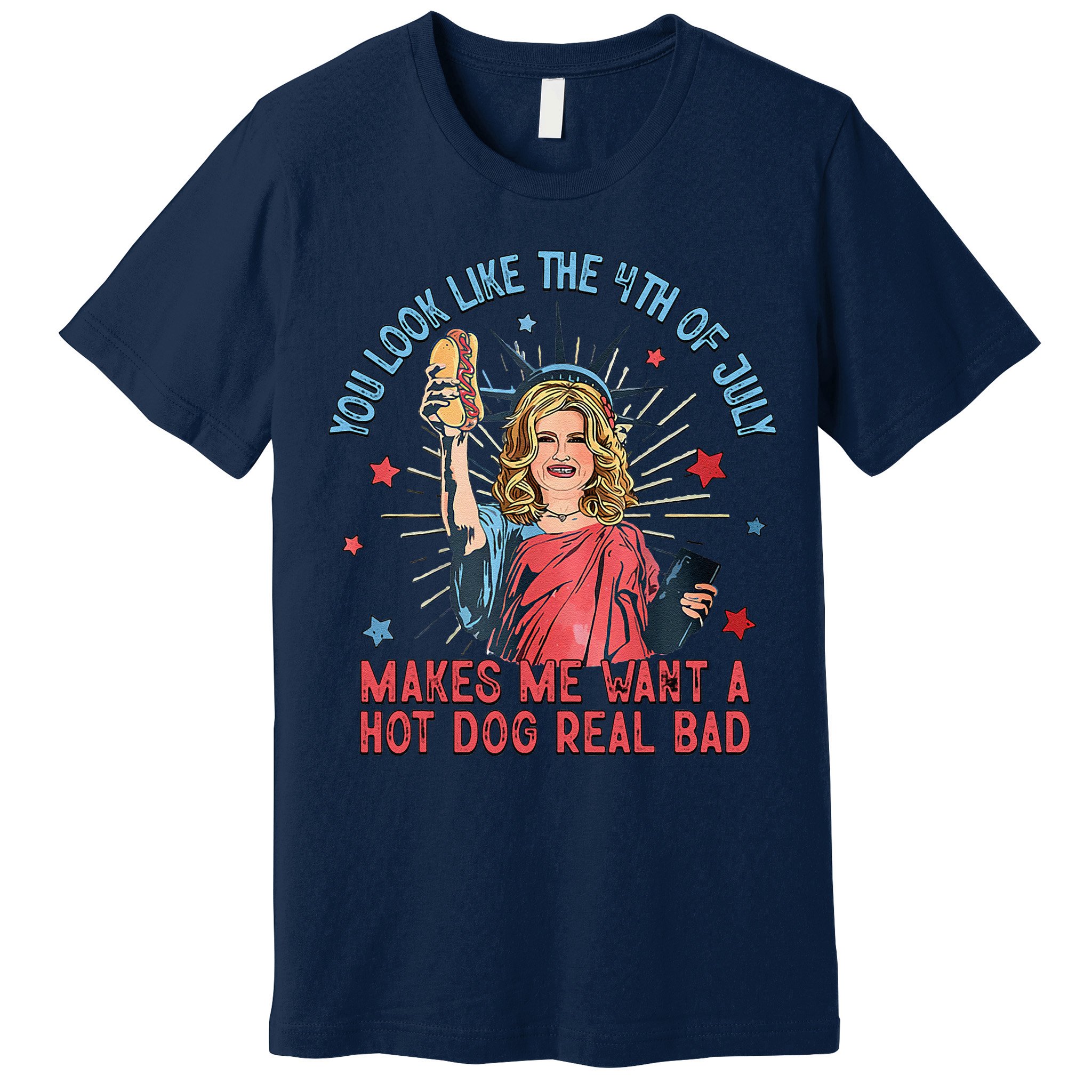 You Look Like 4th Of July Makes Me Want A Hot Dog Real Bad Premium T-Shirt