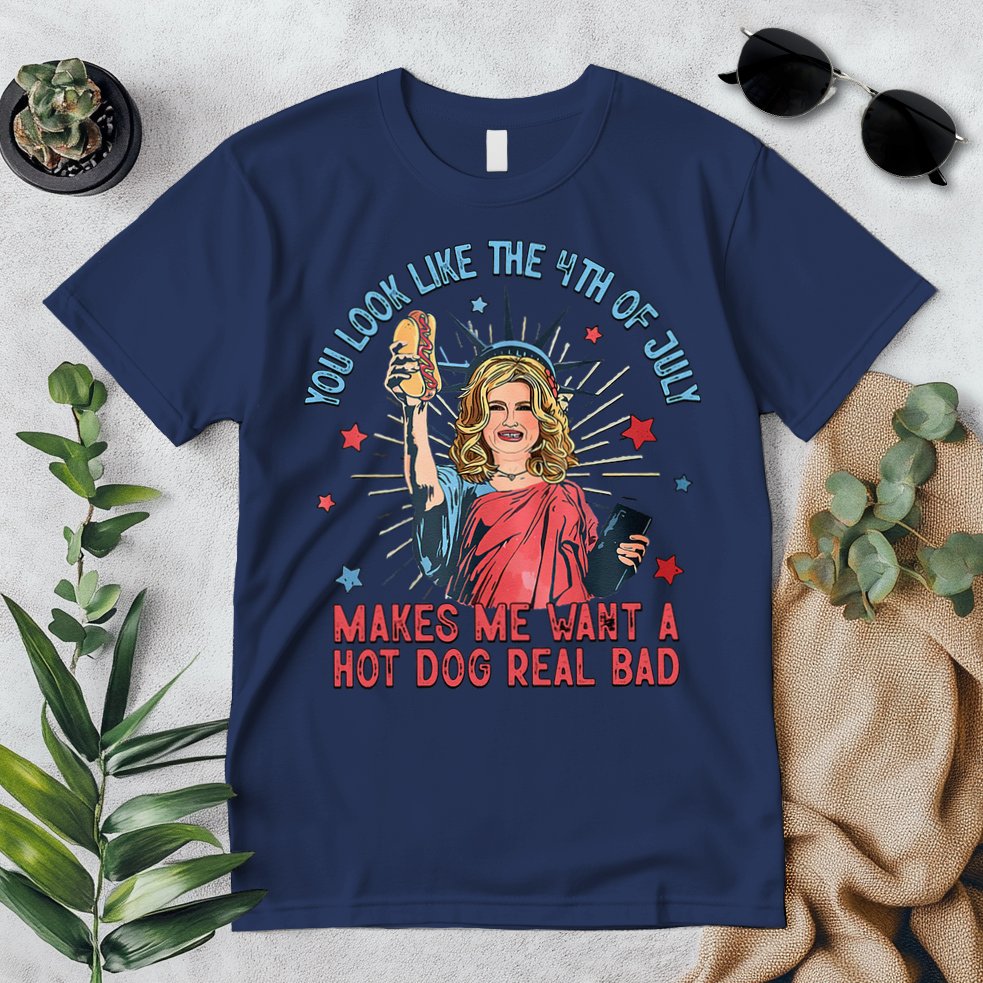 You Look Like 4th Of July Makes Me Want A Hot Dog Real Bad Premium T-Shirt