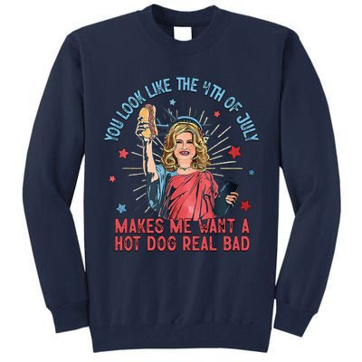 You Look Like 4th Of July Makes Me Want A Hot Dog Real Bad Tall Sweatshirt