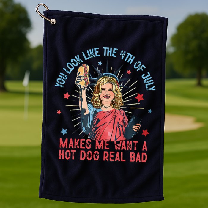 You Look Like 4th Of July Makes Me Want A Hot Dog Real Bad Golf Towel
