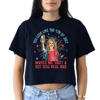 You Look Like 4th Of July Makes Me Want A Hot Dog Real Bad Crop Top